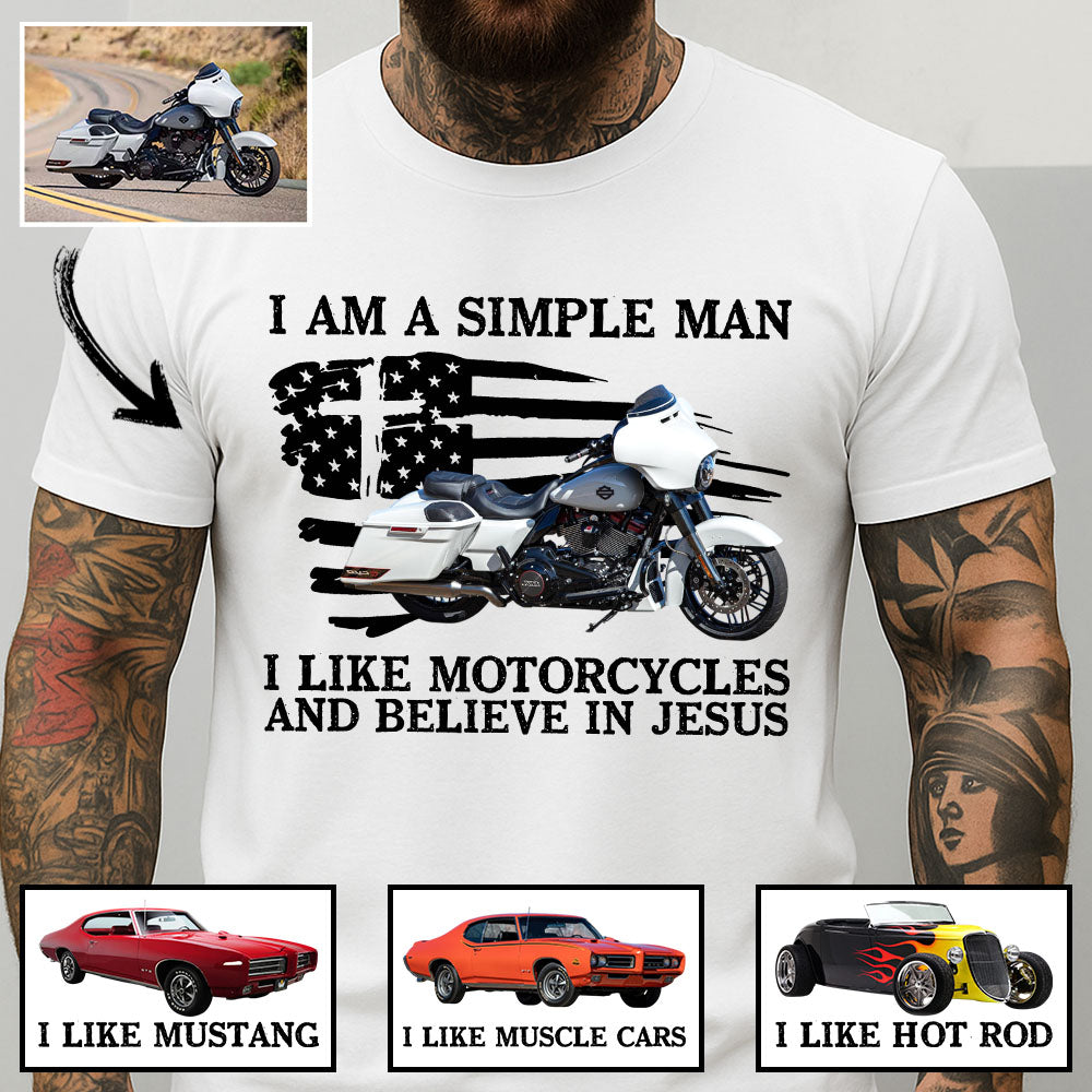 I Am A Simple Man I Like Motorcycles And Believe In Jesus -Custom Photo Shirt Pt99