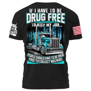 Trucker If I Have To Be Drug Free to Keep My Job people Should Have To Be Drug Free To Collect Welfare H2511 Trna