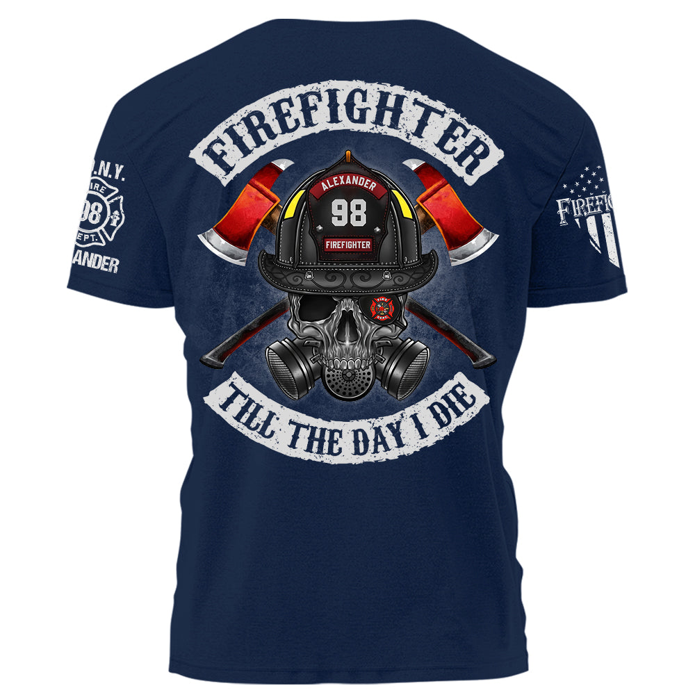Firefighter Till The Day I Die Personalized Shirt Gift For Firefighter Fireman K1702 Trhn