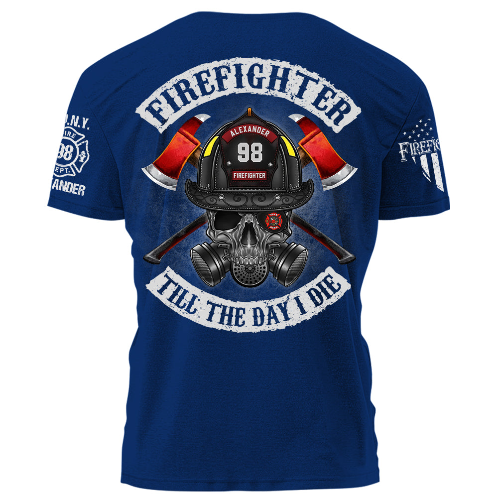 Firefighter Till The Day I Die Personalized Shirt Gift For Firefighter Fireman K1702 Trhn