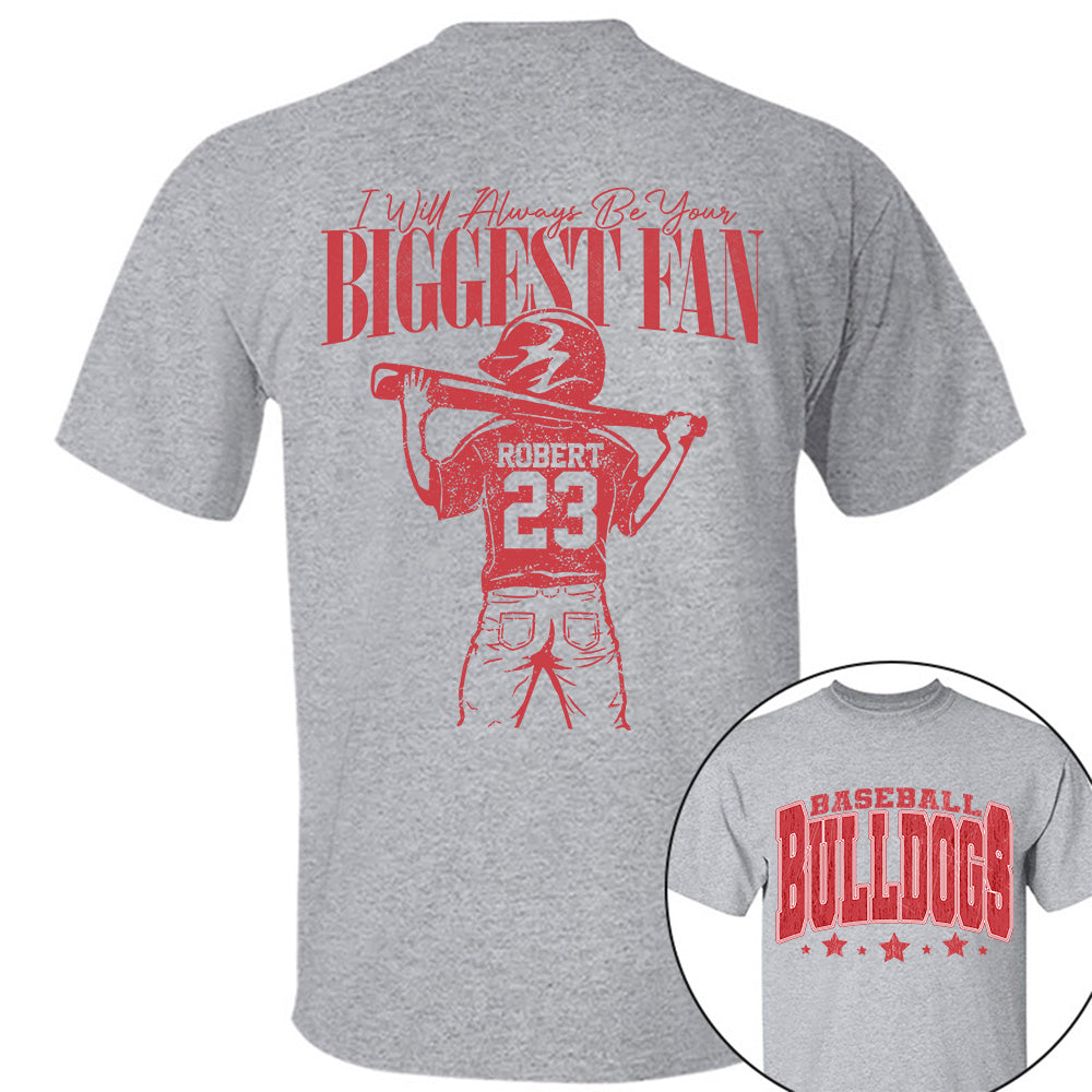 Custom I'll Always Be Your Biggest Fan, Baseball Mom Shirt, Baseball Team Name L0411 VH01