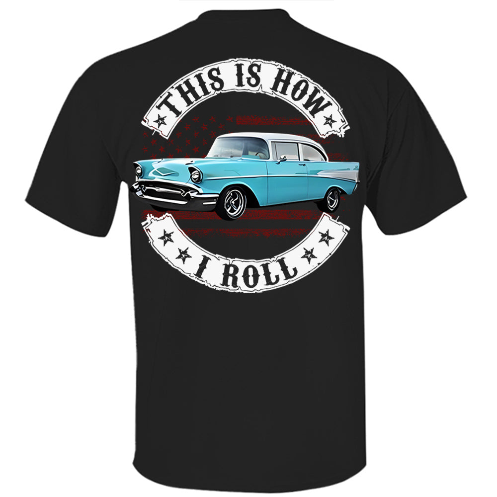 This Is How I Roll - Custom Photo Classic Car Shirt - Personalized Upload Vehicle Photo Hv01