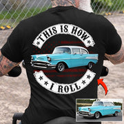 This Is How I Roll - Custom Photo Classic Car Shirt - Personalized Upload Vehicle Photo Hv01