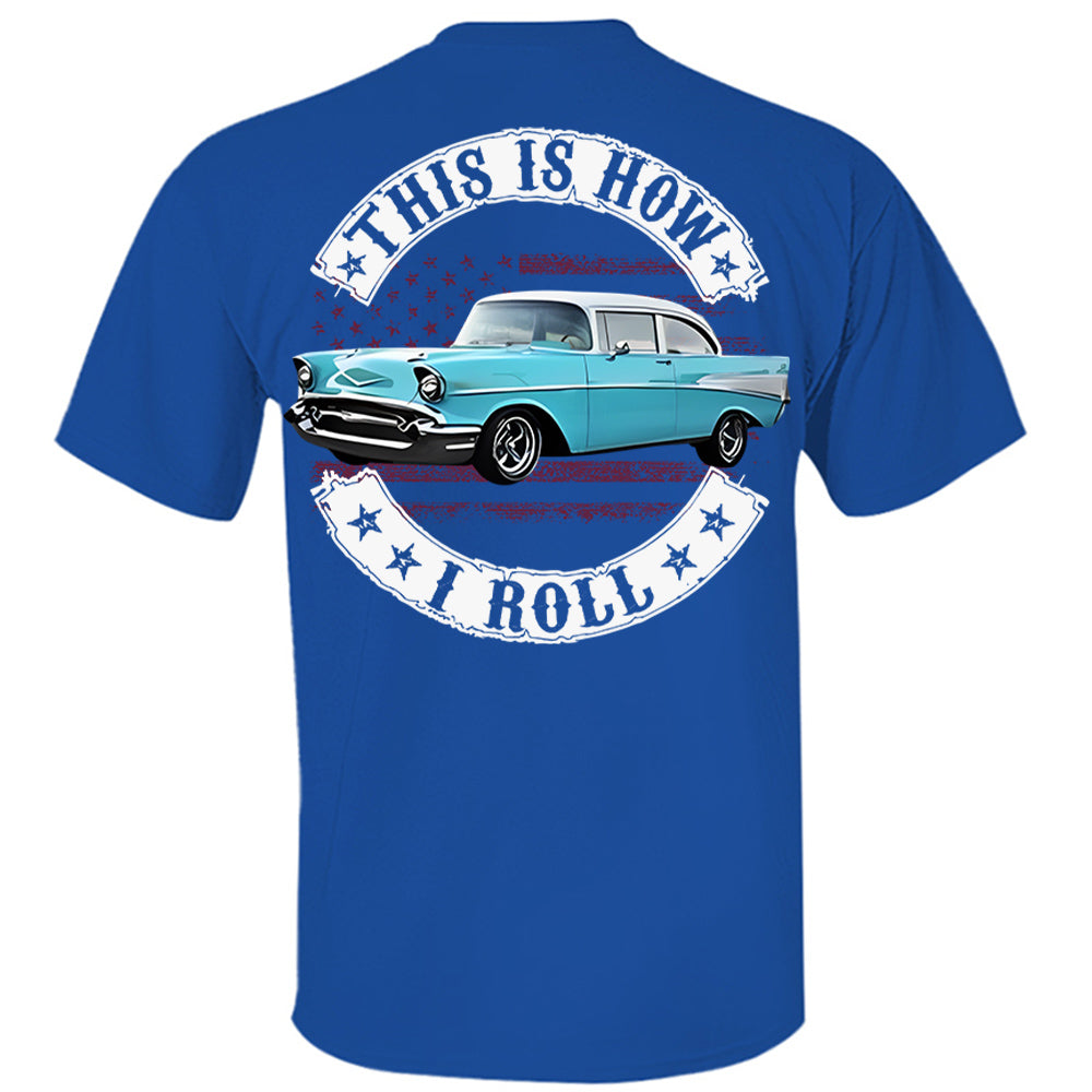 This Is How I Roll - Custom Photo Classic Car Shirt - Personalized Upload Vehicle Photo Hv01
