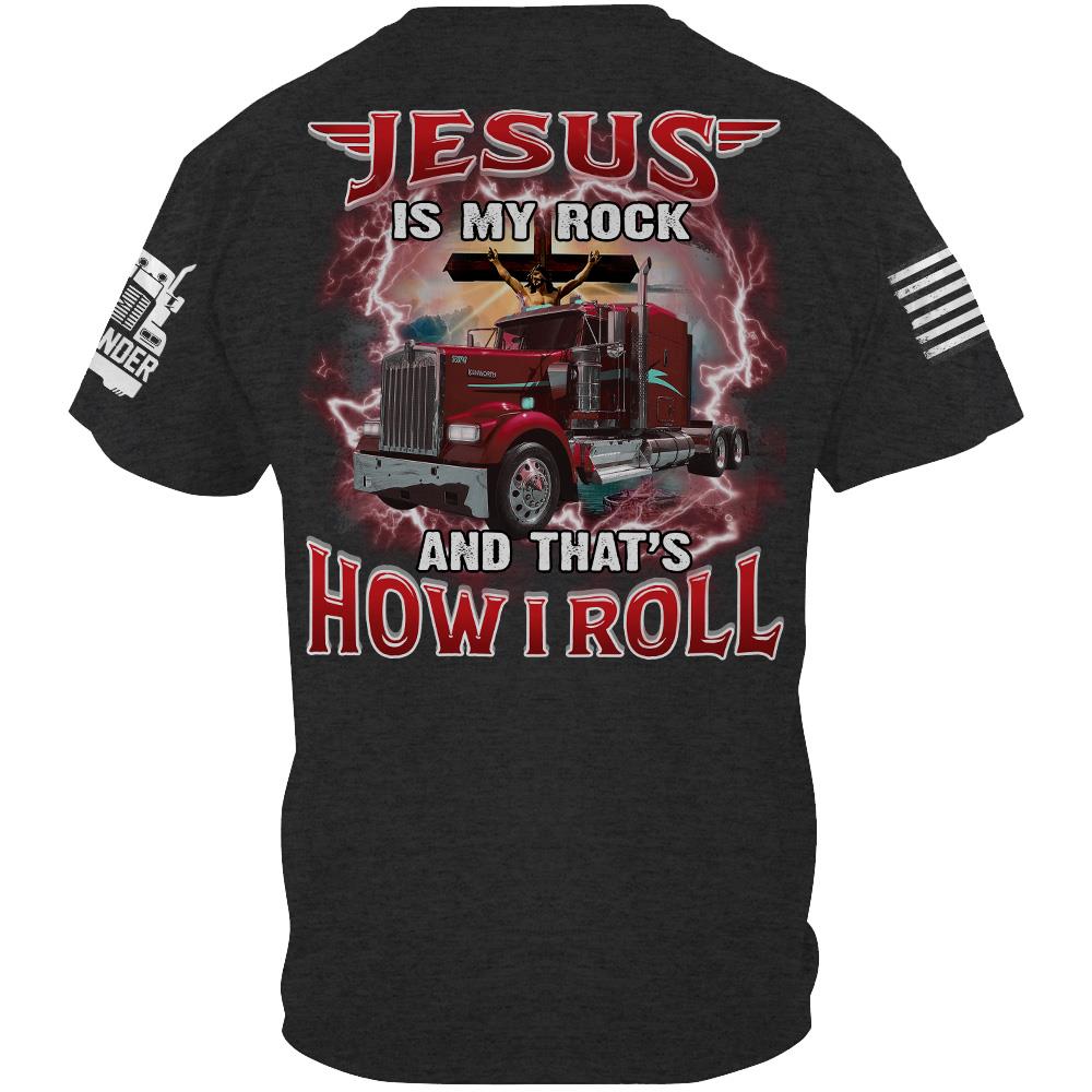 Jesus Is My Rock And That's How I Roll - Custom Upload Truck Photo Shirts Nh00