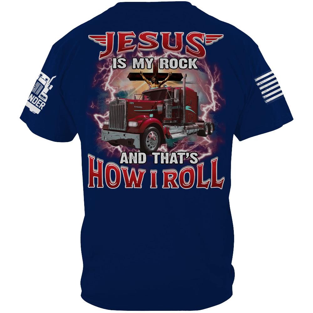 Jesus Is My Rock And That's How I Roll - Custom Upload Truck Photo Shirts Nh00