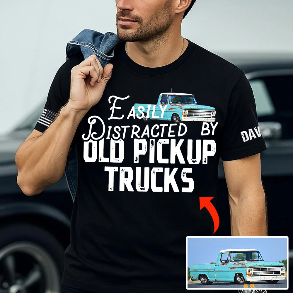 Easily Distracted By Old Pickup Trucks,  Custom Upload Truck Photo Shirts T1807 Pt99