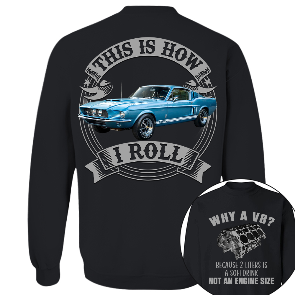 Why A V8 - This is How I Roll - Custom Photo Car Shirrt A2110 Hv01