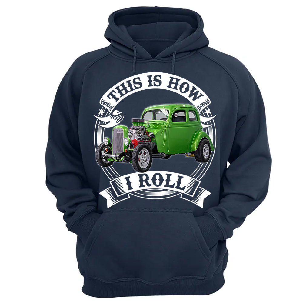 This Is How I Roll Hot Rod Custom Photo T-shirt For Hot Rod Lovers H2511 Trna