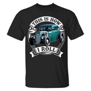 This Is How I Roll Hot Rod Custom Photo T-shirt For Hot Rod Lovers H2511 Trna