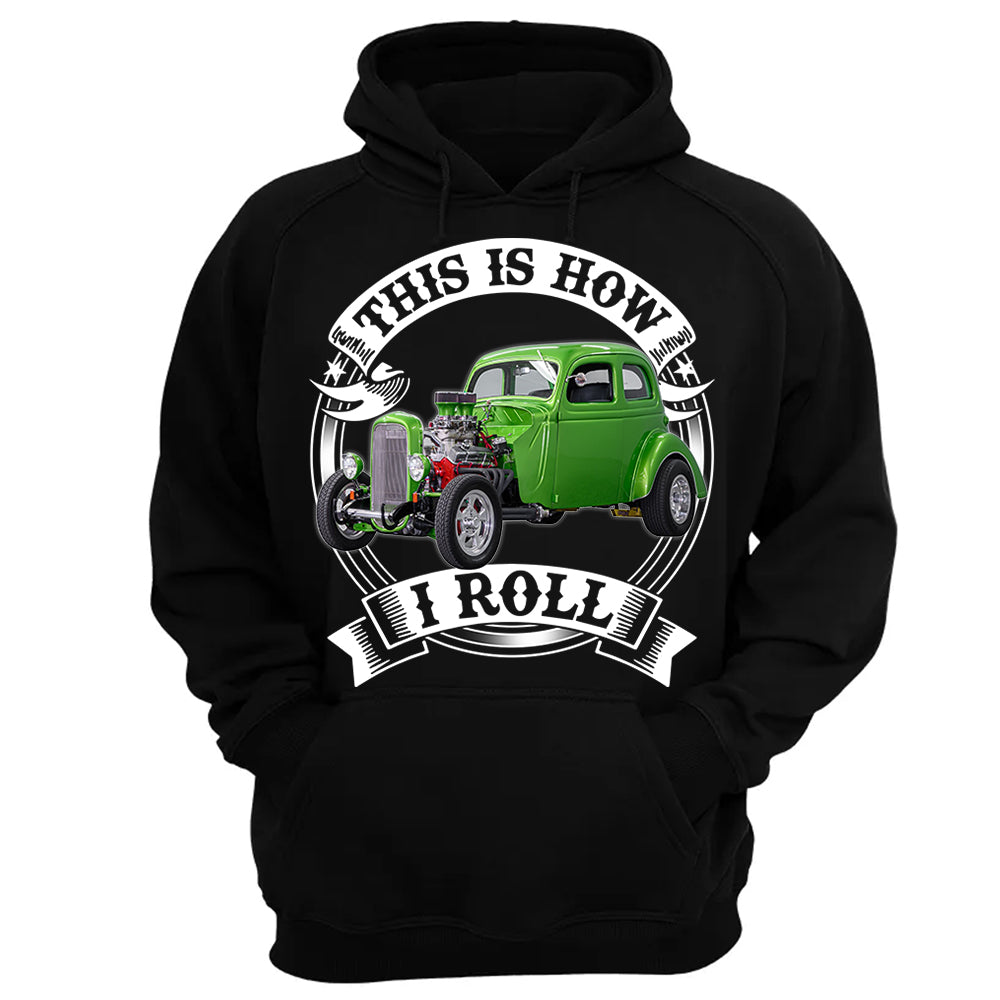 This Is How I Roll Hot Rod Custom Photo T-shirt For Hot Rod Lovers H2511 Trna