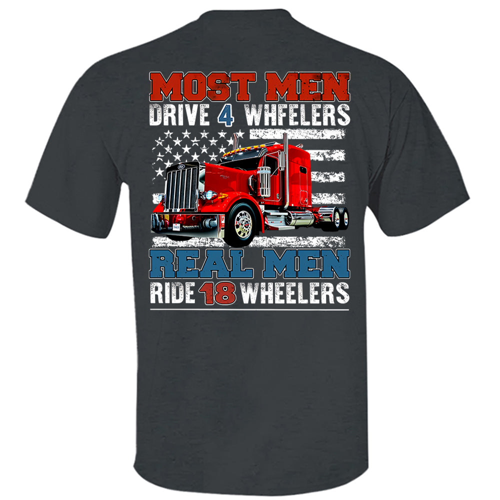 Most Men Drive 4 Wheelers Real Men Ride 18 Wheelers - Custom Photo Big Truck  Shirt, Big Rig Personalized Semi-Truck Hv01