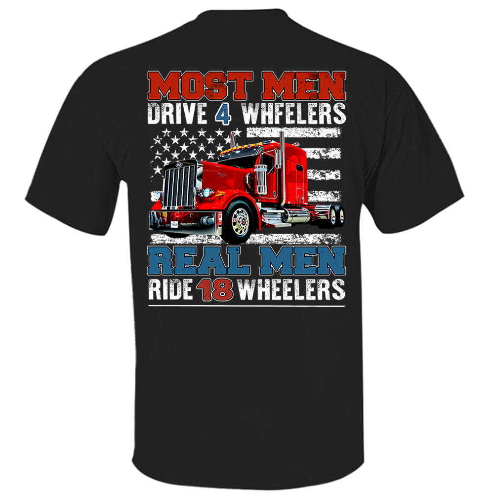 Most Men Drive 4 Wheelers Real Men Ride 18 Wheelers - Custom Photo Big Truck  Shirt, Big Rig Personalized Semi-Truck Hv01