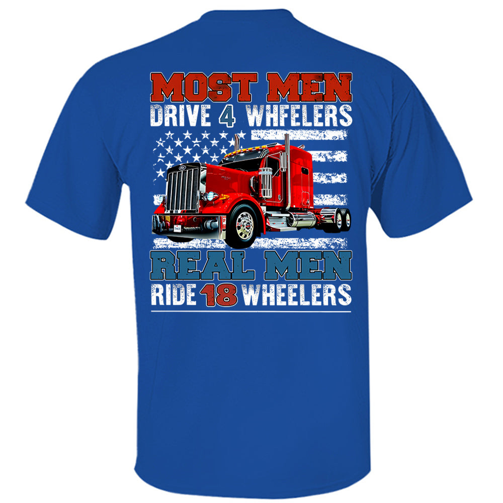 Most Men Drive 4 Wheelers Real Men Ride 18 Wheelers - Custom Photo Big Truck  Shirt, Big Rig Personalized Semi-Truck Hv01