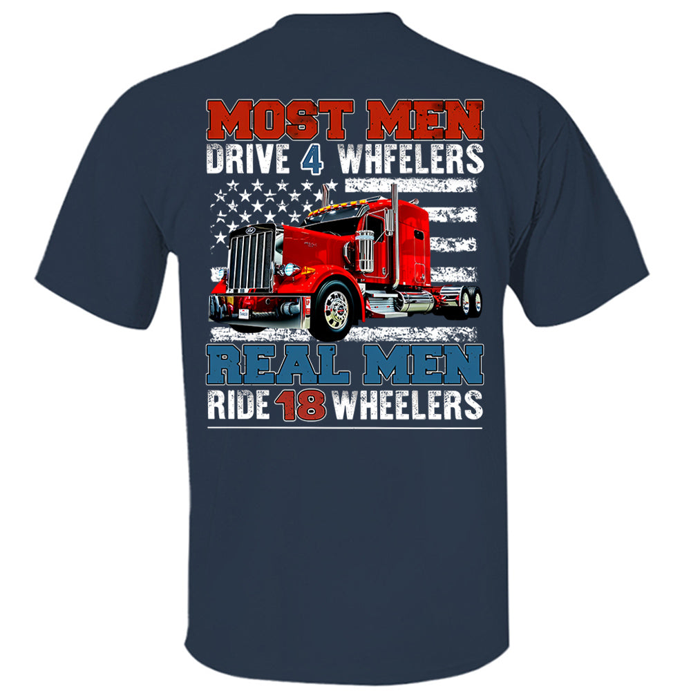 Most Men Drive 4 Wheelers Real Men Ride 18 Wheelers - Custom Photo Big Truck  Shirt, Big Rig Personalized Semi-Truck Hv01