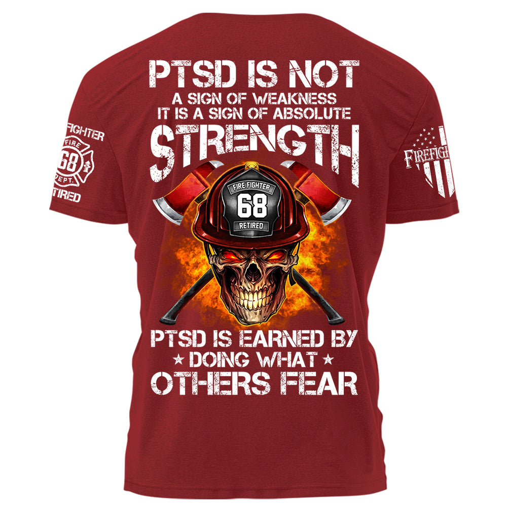Firefighters Shirt PTSD Is Earned By Doing What Others Fear Personalized Shirt For Firefighter H2511 Trna