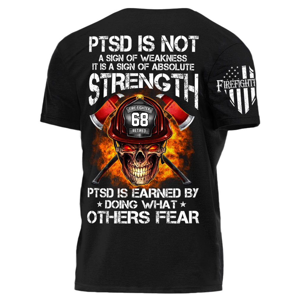 Firefighters Shirt PTSD Is Earned By Doing What Others Fear Personalized Shirt For Firefighter H2511 Trna
