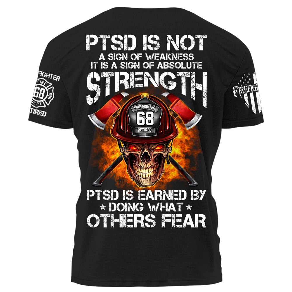 Firefighters Shirt PTSD Is Earned By Doing What Others Fear Personalized Shirt For Firefighter H2511 Trna