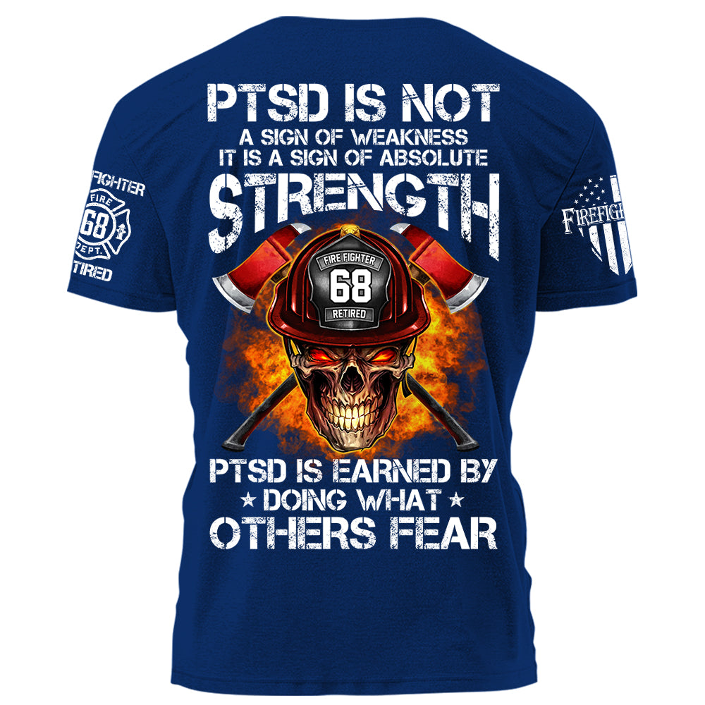 Firefighters Shirt PTSD Is Earned By Doing What Others Fear Personalized Shirt For Firefighter H2511 Trna
