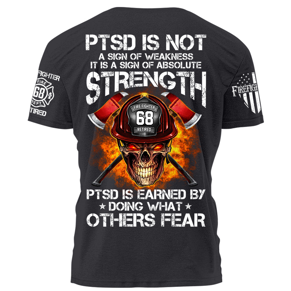 Firefighters Shirt PTSD Is Earned By Doing What Others Fear Personalized Shirt For Firefighter H2511 Trna