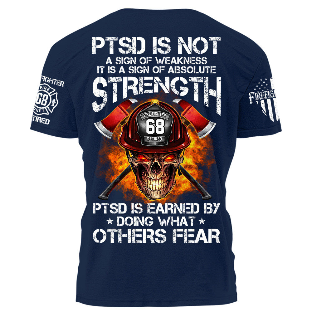 Firefighters Shirt PTSD Is Earned By Doing What Others Fear Personalized Shirt For Firefighter H2511 Trna