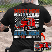Most Men Drive 4 Wheelers Real Men Ride 18 Wheelers - Custom Photo Big Truck  Shirt, Big Rig Personalized Semi-Truck Hv01