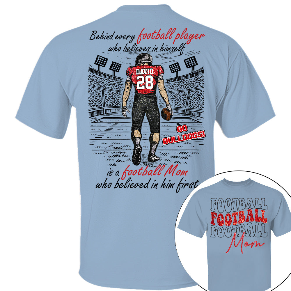Behind Every Football Player Who Believes In Himself Shirt - Personalized Shirt For Football Family Tu24 Nh00