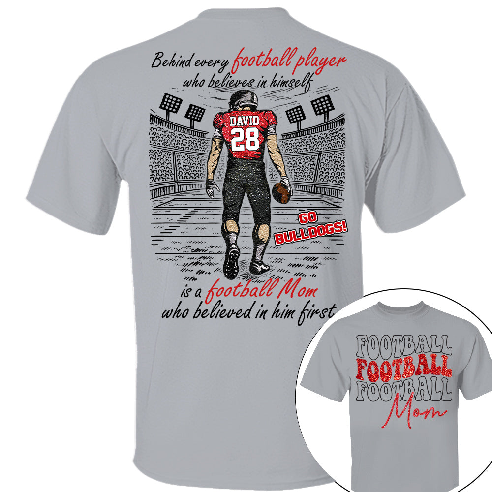 Behind Every Football Player Who Believes In Himself Shirt - Personalized Shirt For Football Family Tu24 Nh00