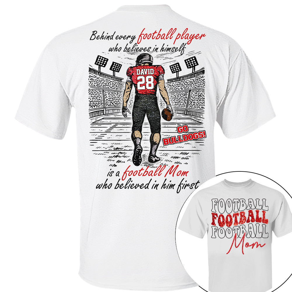 Behind Every Football Player Who Believes In Himself Shirt - Personalized Shirt For Football Family Tu24 Nh00
