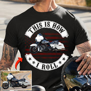 This Is How I Roll - Personalized Upload Vehicle Photo For Biker Hv01
