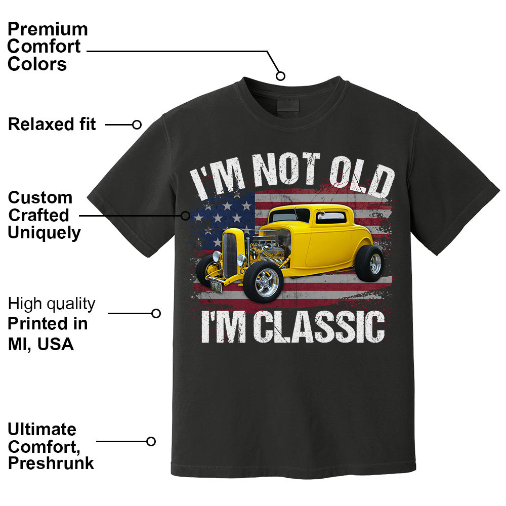 I'm Not Old I'm Classic Funny Car Graphic - Custom Upload Car Photo Shirts Pt99