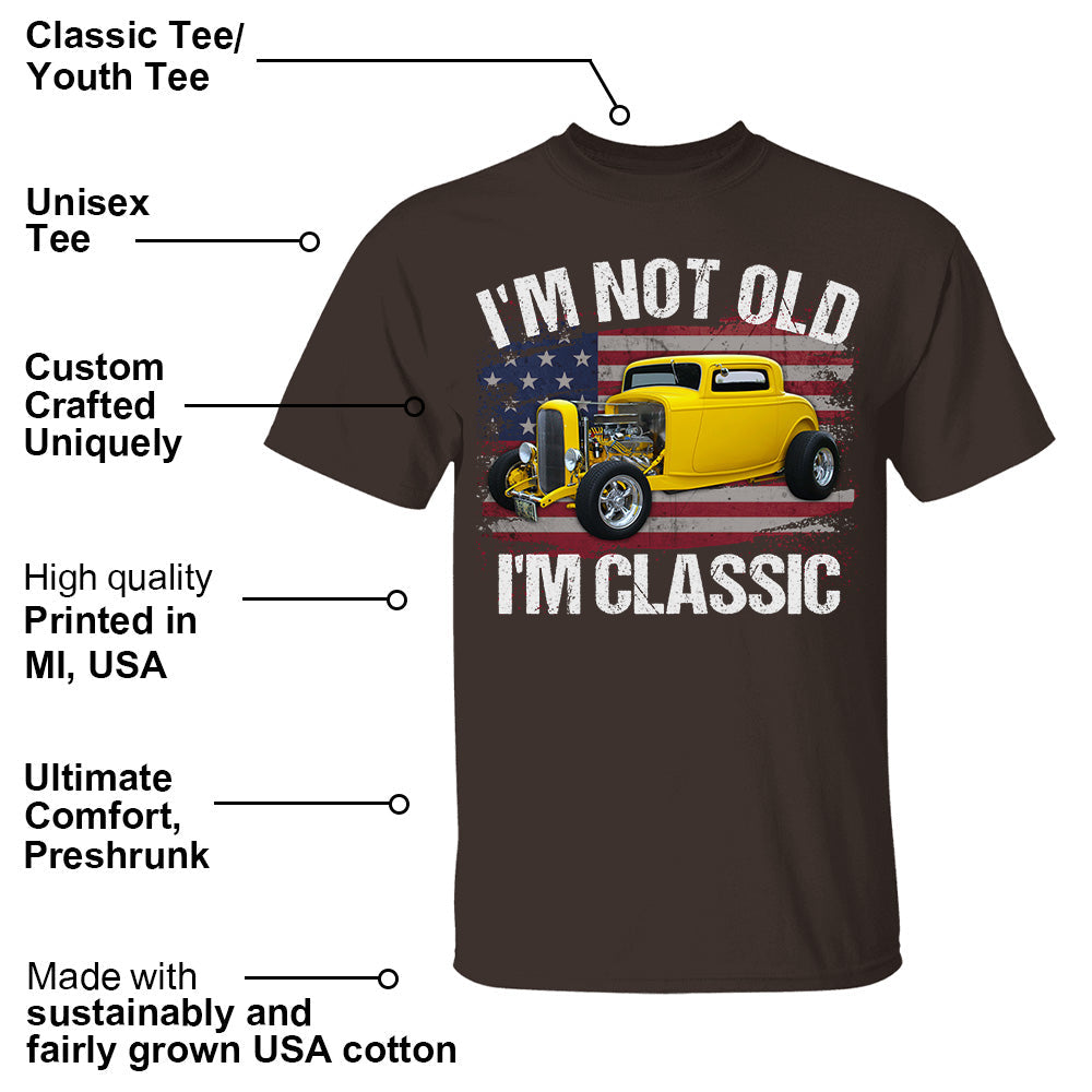 I'm Not Old I'm Classic Funny Car Graphic - Custom Upload Car Photo Shirts Pt99