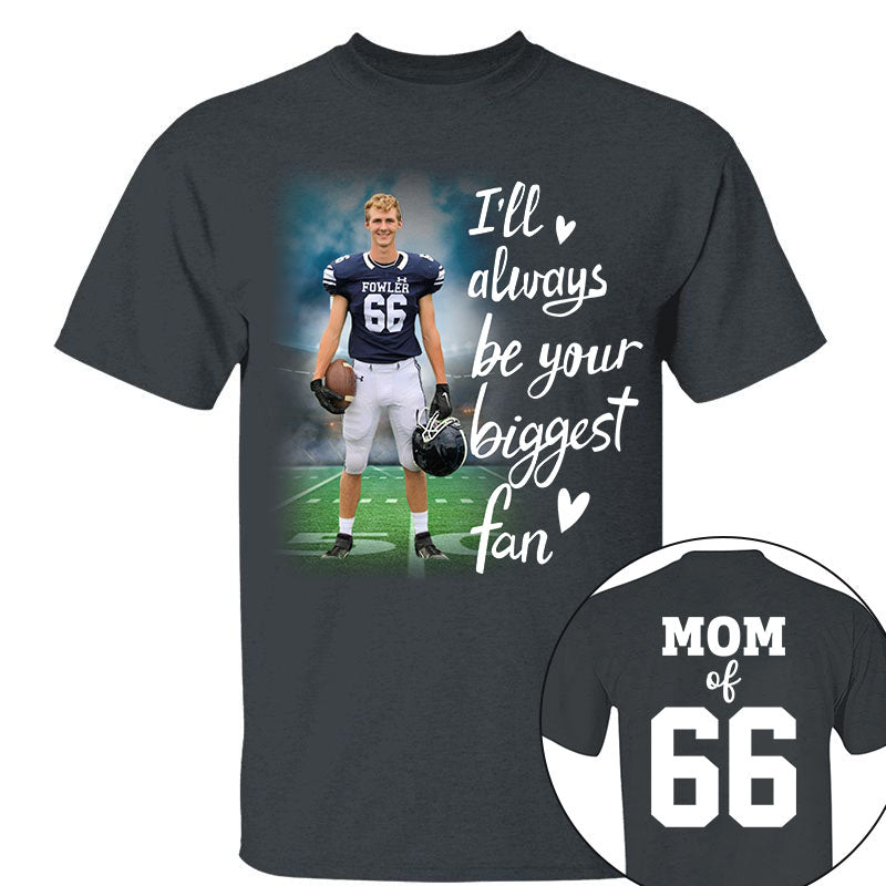 I'll Always Be Your Biggest Fan Personalized Shirt Custom Sport and Player Sport Mom Shirt K1702