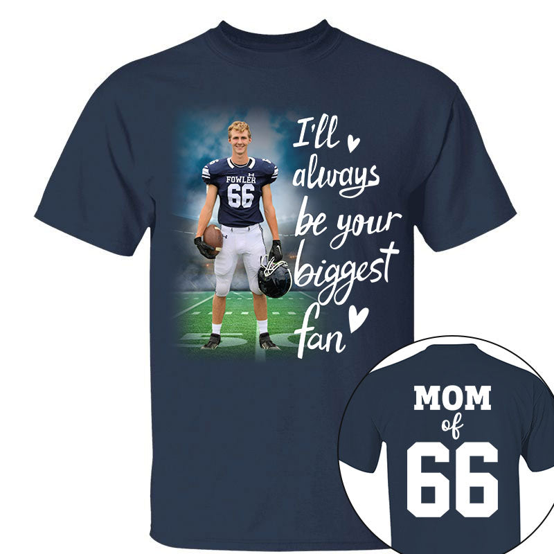 I'll Always Be Your Biggest Fan Personalized Shirt Custom Sport and Player Sport Mom Shirt K1702