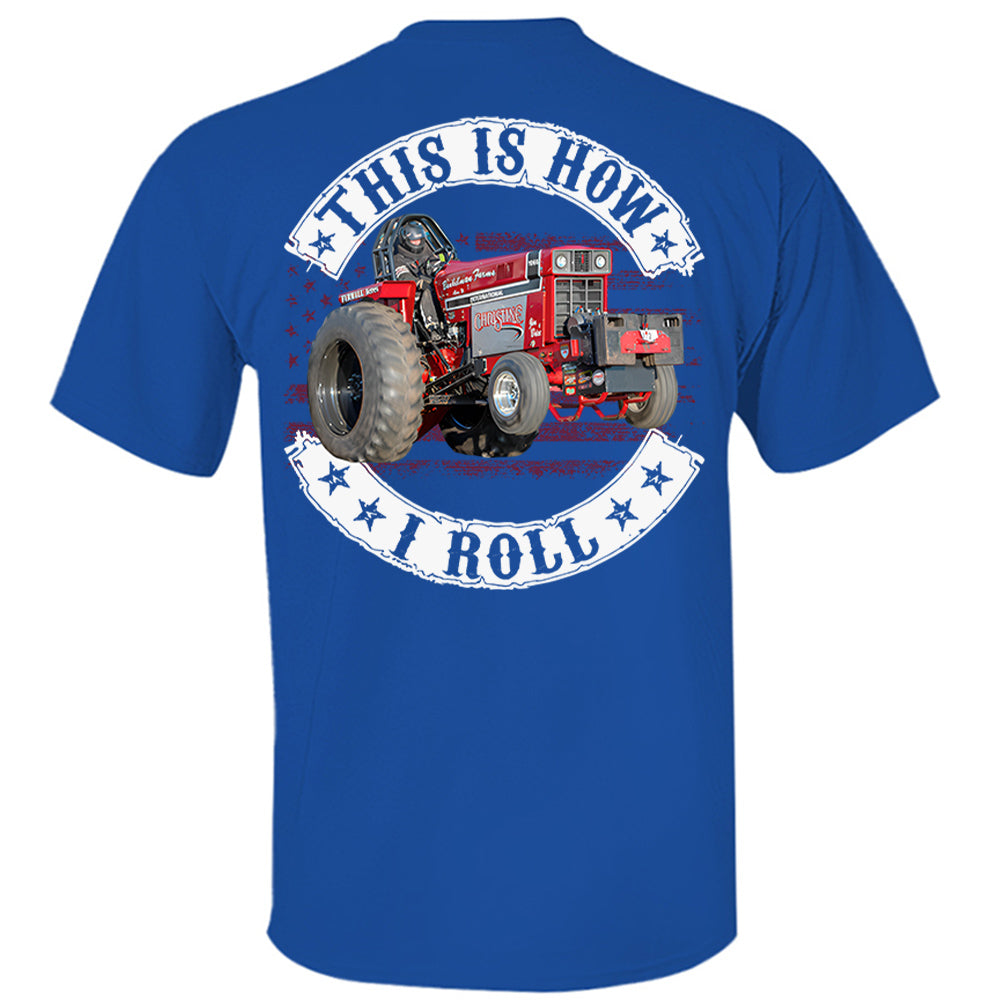This Is How I Roll - Custom Photo Tractor Pulling Shirt - Personalized Upload Vehicle Photo Hv01