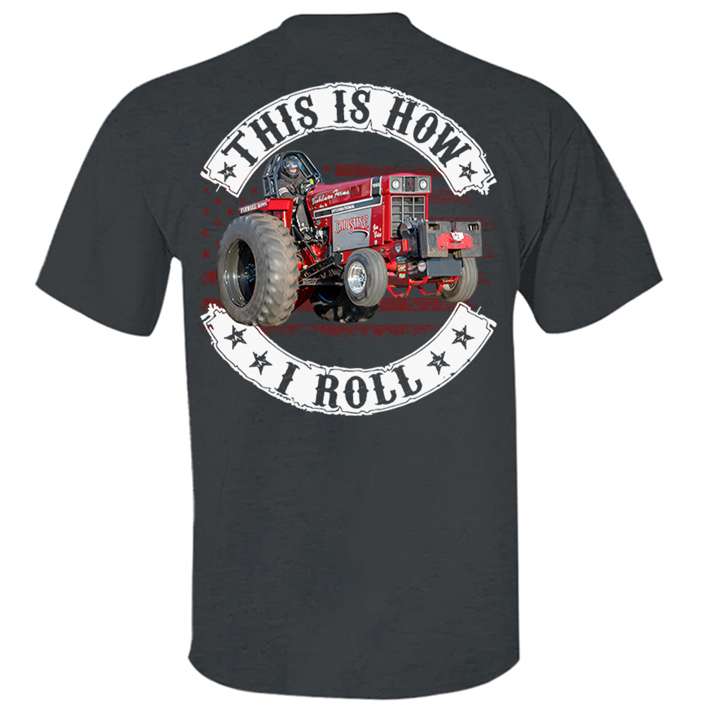 This Is How I Roll - Custom Photo Tractor Pulling Shirt - Personalized Upload Vehicle Photo Hv01