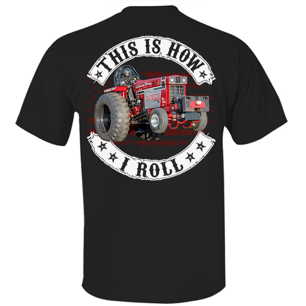 This Is How I Roll - Custom Photo Tractor Pulling Shirt - Personalized Upload Vehicle Photo Hv01