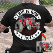 This Is How I Roll - Custom Photo Tractor Pulling Shirt - Personalized Upload Vehicle Photo Hv01