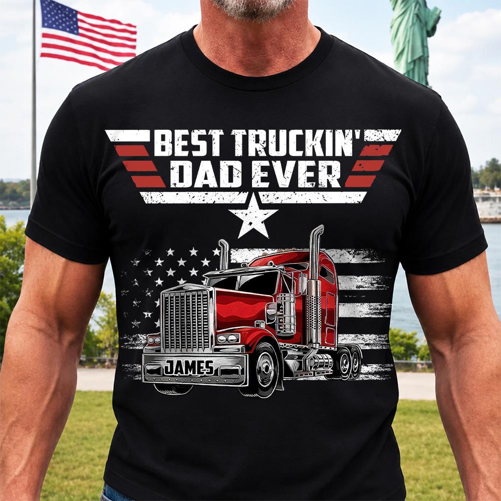 Personalized Best Truckin' Dad Ever Shirt, Gift For Dad, Grandpa, Father's Day L0411 Hv01