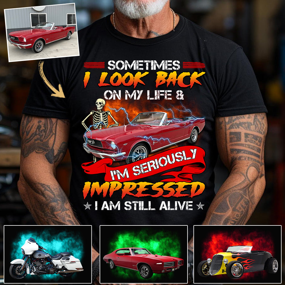 Sometimes I Look Back On My Life And I'm Seriously Impressed I'm still Alive - Custom Upload Photo Shirt Do99