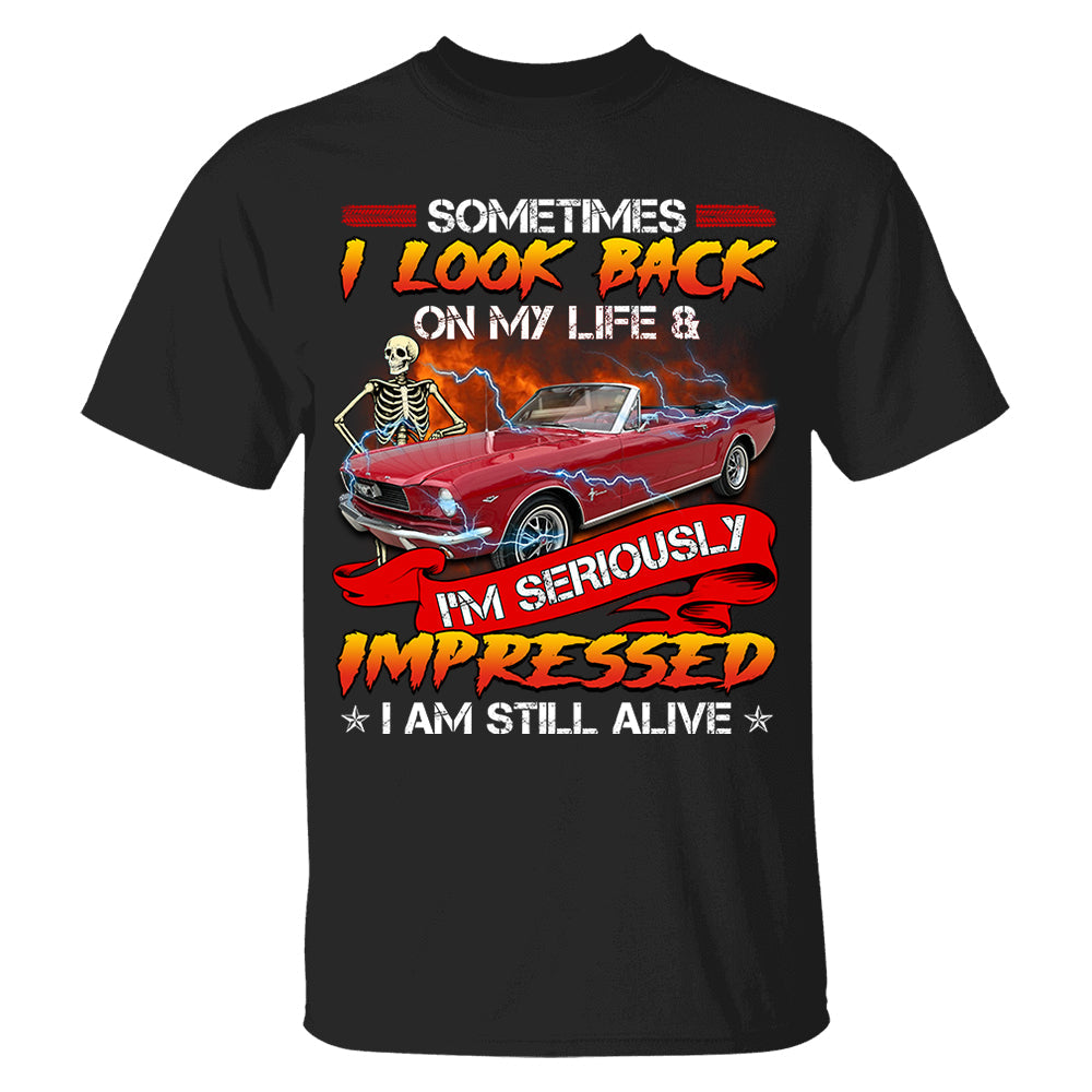 Sometimes I Look Back On My Life And I'm Seriously Impressed I'm still Alive - Custom Upload Photo Shirt Do99