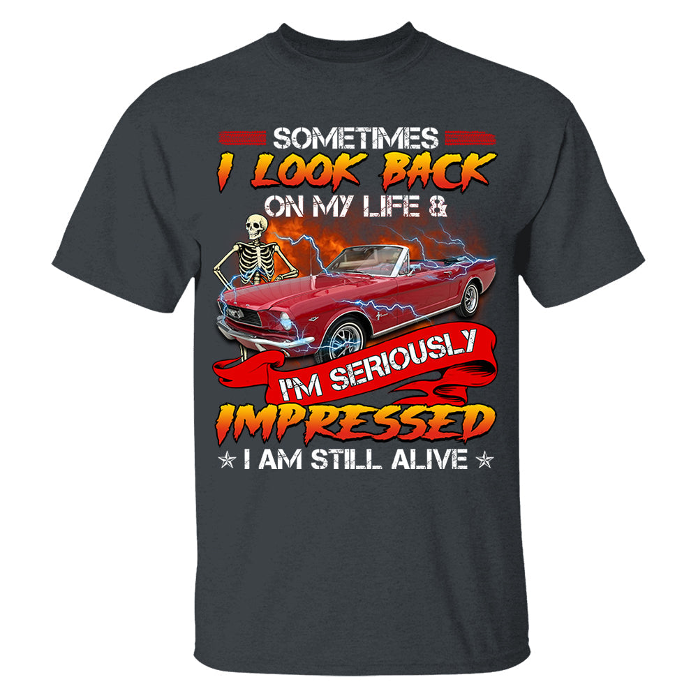 Sometimes I Look Back On My Life And I'm Seriously Impressed I'm still Alive - Custom Upload Photo Shirt Do99