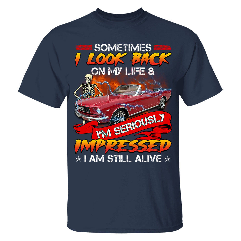 Sometimes I Look Back On My Life And I'm Seriously Impressed I'm still Alive - Custom Upload Photo Shirt Do99