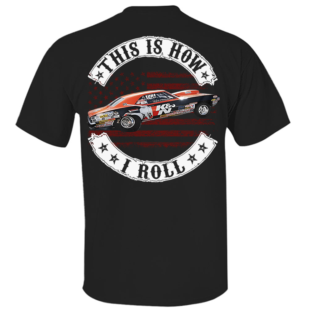 This Is How I Roll - Custom Photo Drag Racing Shirt - Personalized Upload Vehicle Photo Hv01