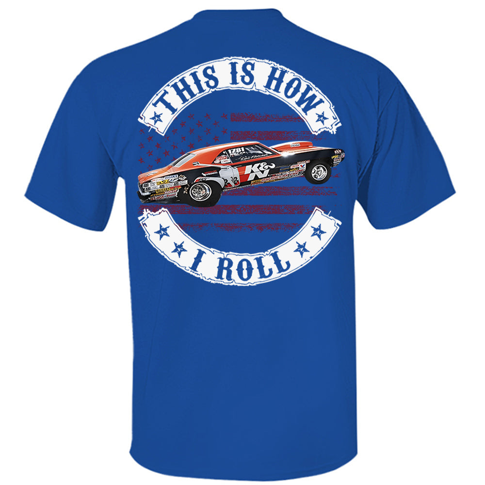 This Is How I Roll - Custom Photo Drag Racing Shirt - Personalized Upload Vehicle Photo Hv01