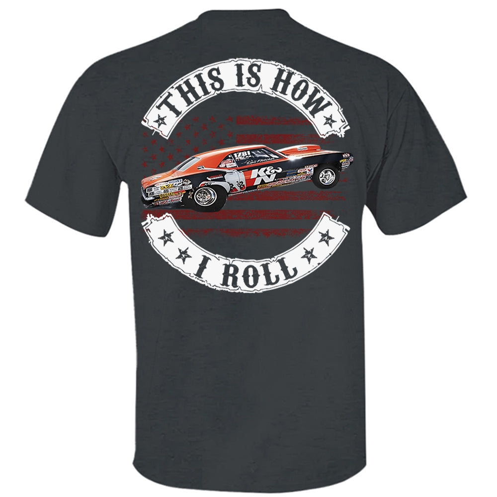 This Is How I Roll - Custom Photo Drag Racing Shirt - Personalized Upload Vehicle Photo Hv01