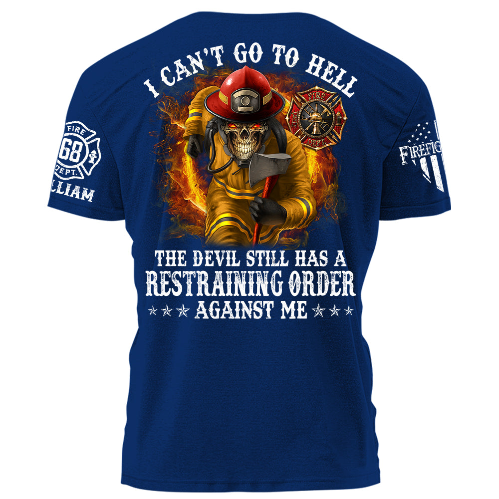 I Can't Go To Hell The Devil Still Has A Restraining Order Against Me Personalized Shirt For Firefighters H2511 Trna