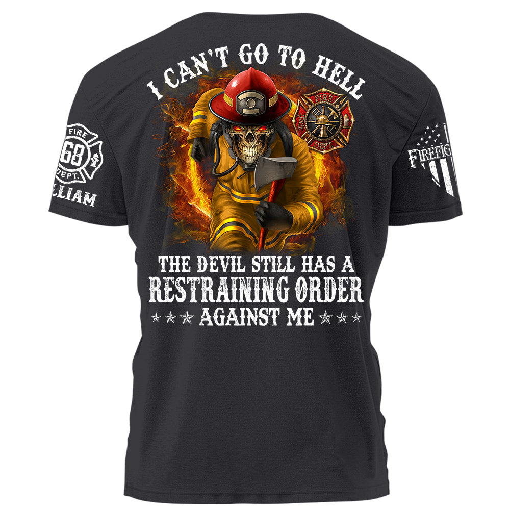 I Can't Go To Hell The Devil Still Has A Restraining Order Against Me Personalized Shirt For Firefighters H2511 Trna