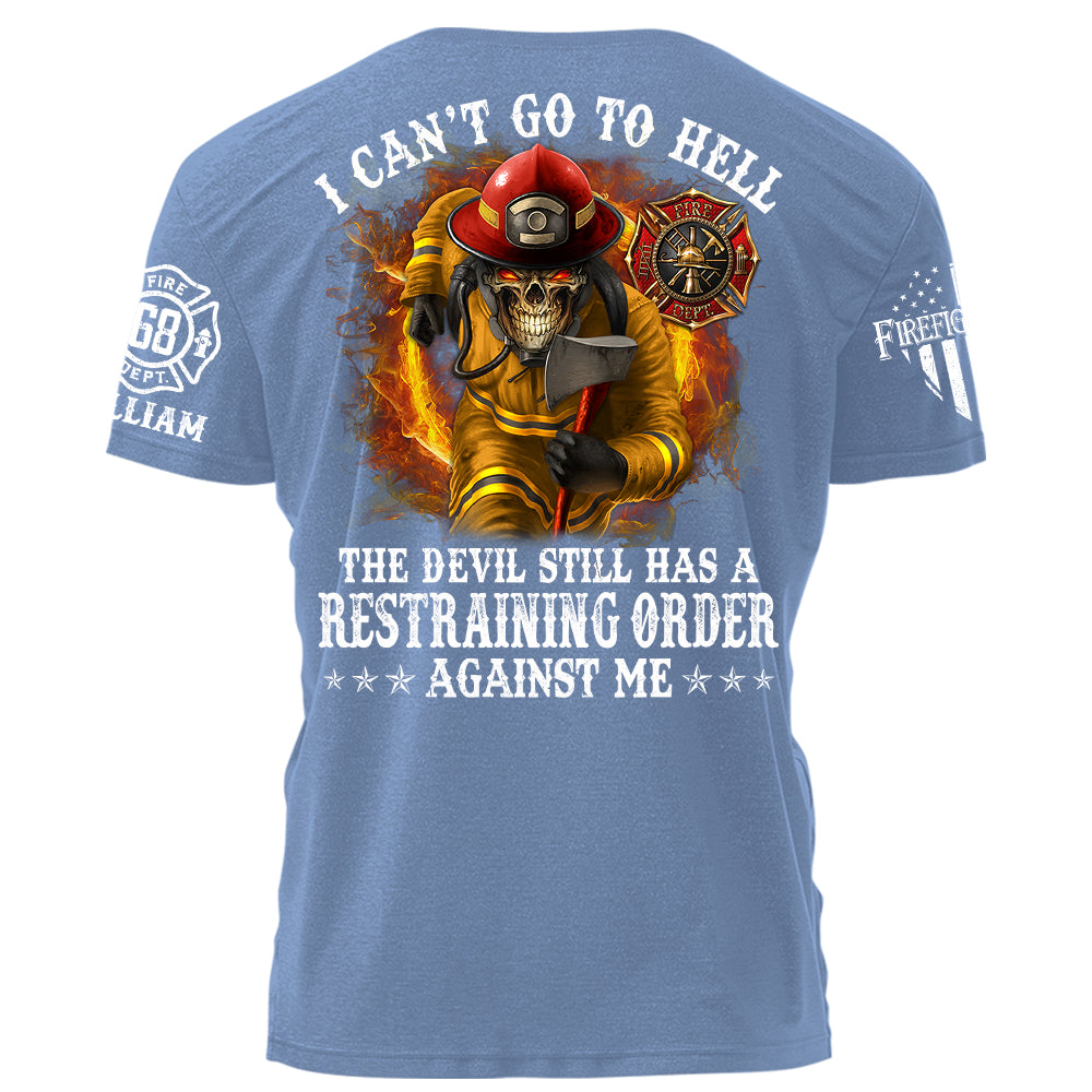 I Can't Go To Hell The Devil Still Has A Restraining Order Against Me Personalized Shirt For Firefighters H2511 Trna