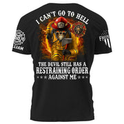 I Can't Go To Hell The Devil Still Has A Restraining Order Against Me Personalized Shirt For Firefighters H2511 Trna